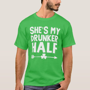 She's My Drunker Half St Patricks Day Couple Drink T-Shirt