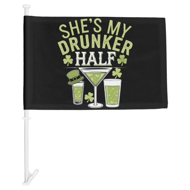 Shes My Drunker Half St Patricks Matching Couple Car Flag (Front)