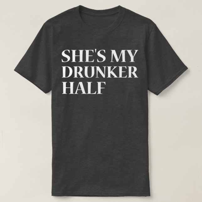 shes my drunker half T-Shirt (Design Front)