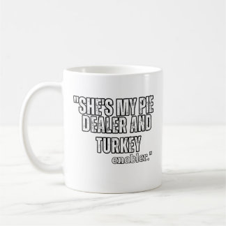 She's my pie dealer coffee mug