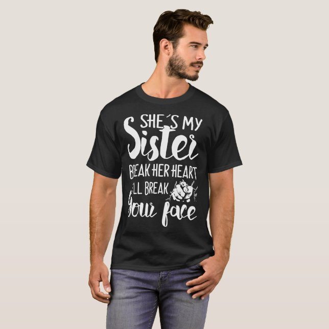she's my sister break her heart i'll break your fa T-Shirt (Front Full)