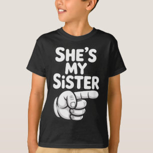 Shes My Sister Funny Matching Costume For Brother T-Shirt