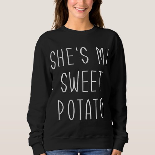 Shes my sweet potato I yam for matching couple th Sweatshirt