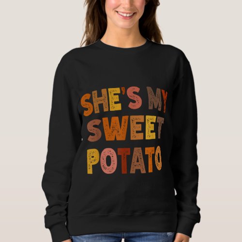 Shes My Sweet Potatoes i yam Too Thanksgiving coup Sweatshirt