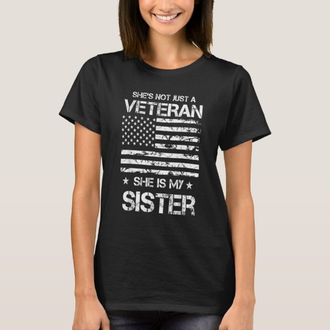 She's Not Just A Veteran She's My Sister Proud Mil T-Shirt (Front)