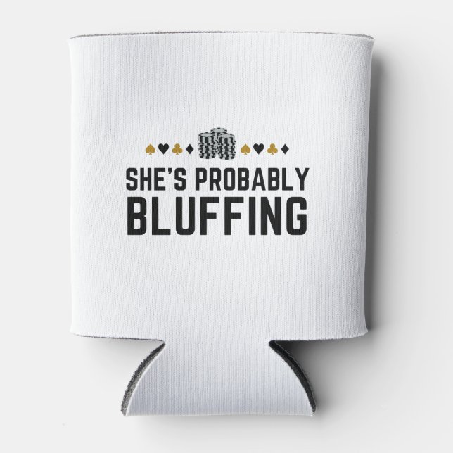 She's Probably Bluffing - Casino Poker Bluff Gift  Can Cooler (Front)