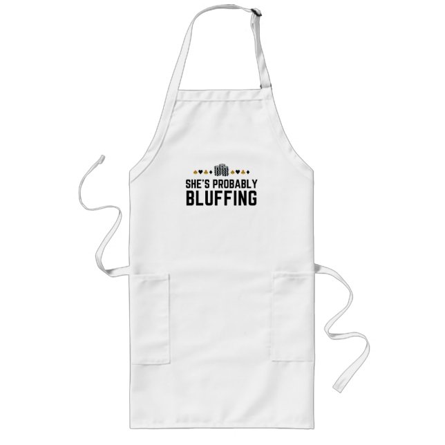 She's Probably Bluffing - Casino Poker Bluff Gift  Long Apron (Front)