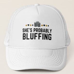 She's Probably Bluffing - Casino Poker Bluff Gift Trucker Hat