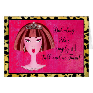 "She's simply ALL talk and NO Tiara!" Cards