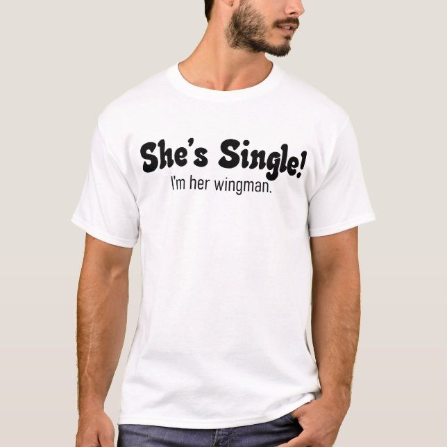She's Single! wingman shirt (Front)