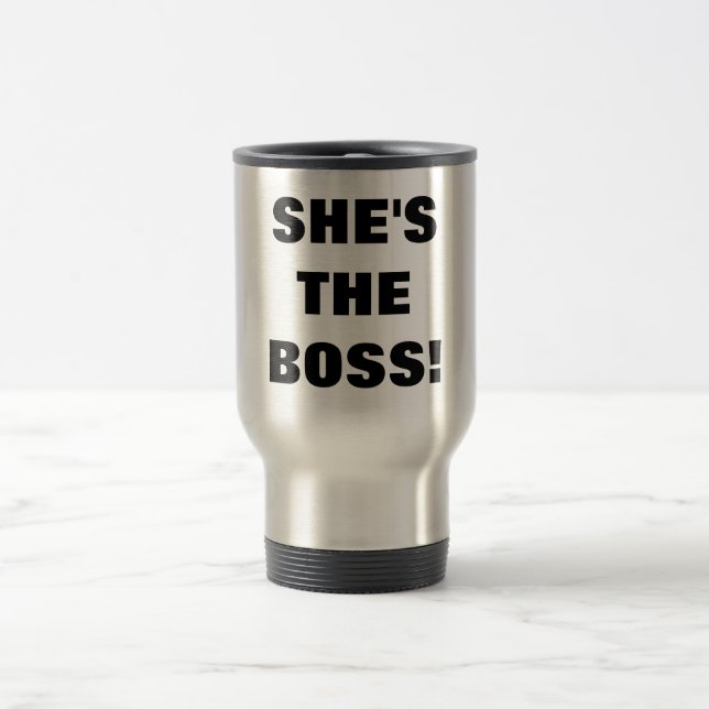 SHE'S THE BOSS! TRAVEL MUG (Center)