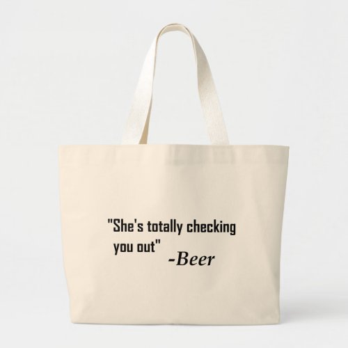 Shes Totally Checking You Out _ Beer Large Tote Bag