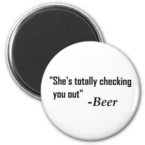 Shes Totally Checking You Out _ Beer Magnet