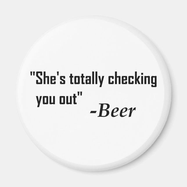 "She's Totally Checking You Out" - Beer Magnet (Front)