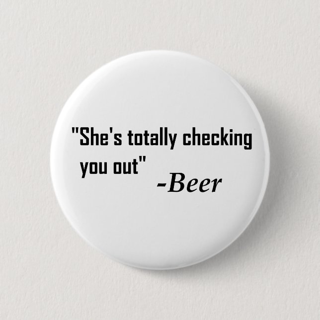 "She's Totally Checking You Out" - Beer Pinback Button (Front)