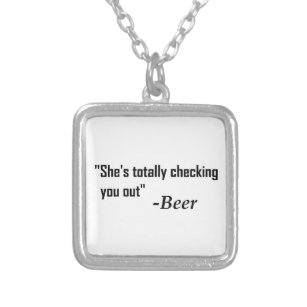 "She's Totally Checking You Out" - Beer Silver Plated Necklace