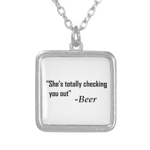 Shes Totally Checking You Out _ Beer Silver Plated Necklace