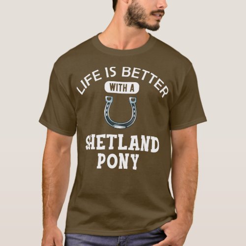 Shetland Pony Horse Life is better with a shetland T_Shirt