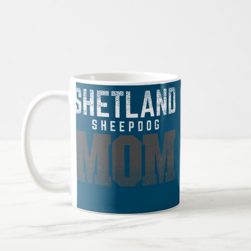 Shetland Sheepdog Dog Mom Mothers day Dog lover Coffee Mug