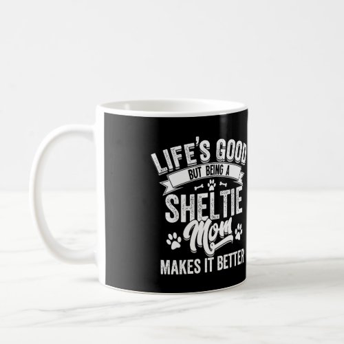 Shetland Sheepdog Mom Funny Saying LifeS Good She Coffee Mug