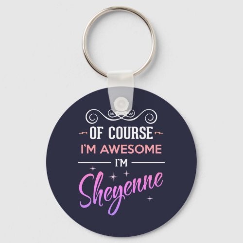 Sheyenne Of Course Im Awesome Name Keychain