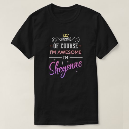 Sheyenne Of Course Im Awesome Name T_Shirt