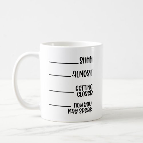 Shh Almost Getting Closer Now You May Speak Funny Coffee Mug