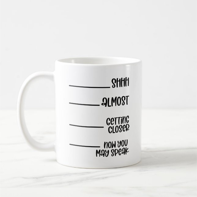 Shh Almost Getting Closer Now You May Speak Funny Coffee Mug (Left)
