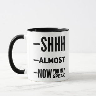 Shh Almost Now You May Speak Funny Coffee Mug