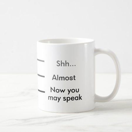 Shh Almost Now You May Speak Measuring Cup Coffee