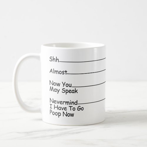 Shh Almost Now You May Speak Nevermind  Coffee Mug
