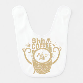 Shh... Coffee and Me Time Baby Bib