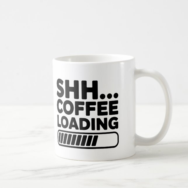 Shh… Coffee Loading Funny Coffee Mug (Right)