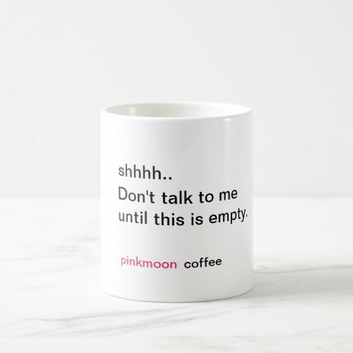Shh Dont talk to me before this is empy Coffee Mug