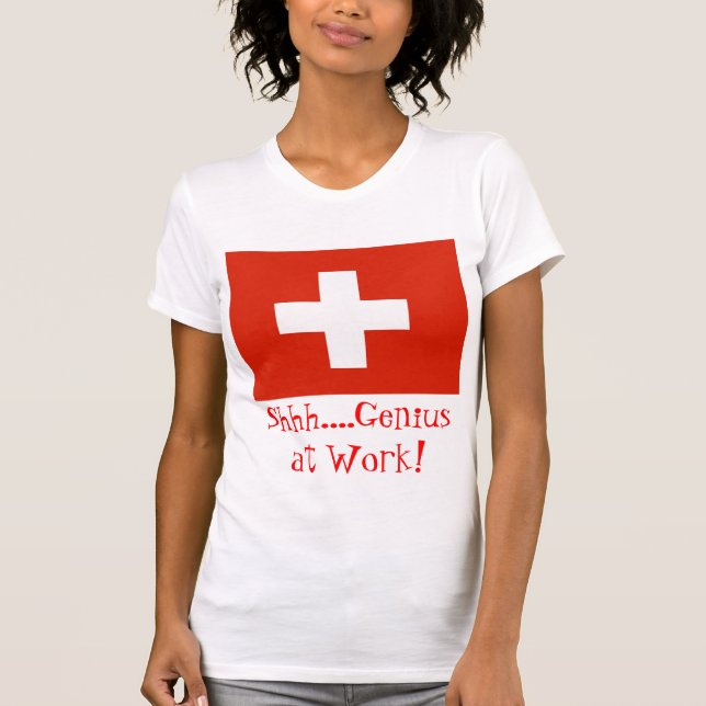 Shh....Genius at Work! with Swiss Flag T-Shirt (Front)