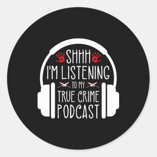 Shh Im Listening To True Crime Podcast Ino Classic Round Sticker