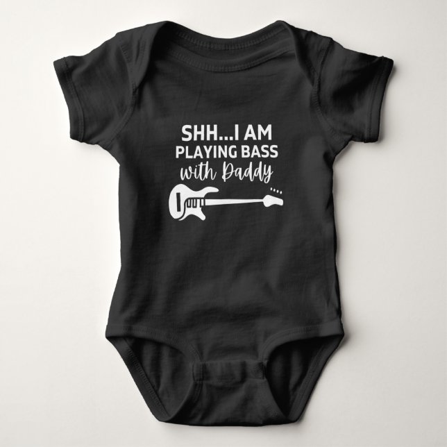 shh I'm playing Bass with Daddy Funny Bass Lovers  Baby Bodysuit (Front)