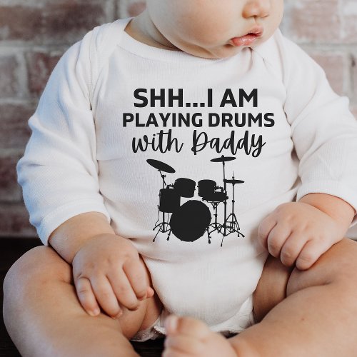 shh Im playing drums with Daddy Funny Drummer Gif Baby Bodysuit