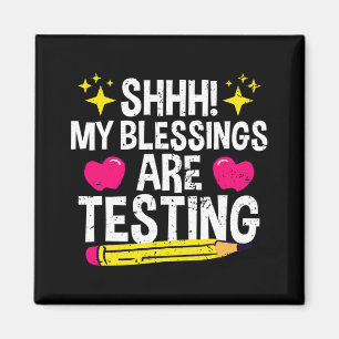 Shh My Blessings Are Testing Test Day Magnet