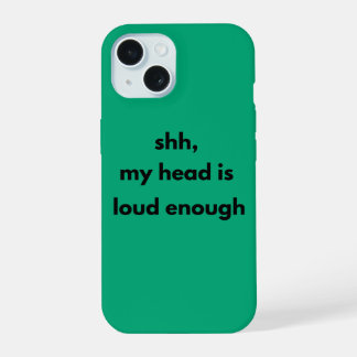 Shh My Head Is Loud Enough – Minimalist Quiet iPhone 15 Case