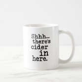 https://rlv.zcache.com/shh_theres_cider_in_here_coffee_mug-r7561dade99294910971058356104a8fe_x7jgr_8byvr_166.jpg