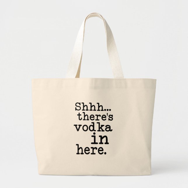 shh there's vodka in here large tote bag (Front)