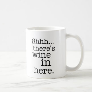 Shh there's wine in here - Funny Mug. Coffee Mug