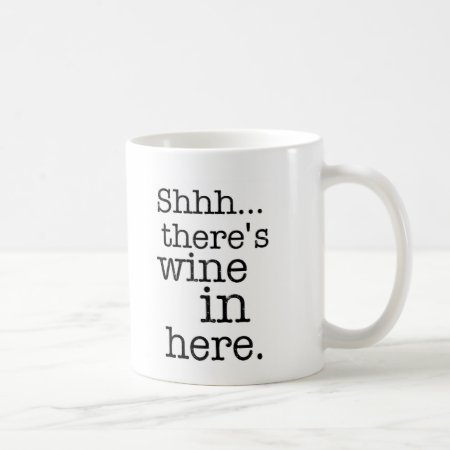 Shh There's Wine In Here - Funny Mug. Coffee Mug