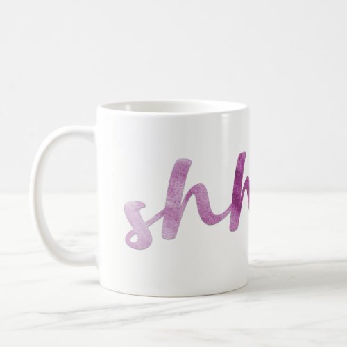 Shh watercolor script type coffee mug