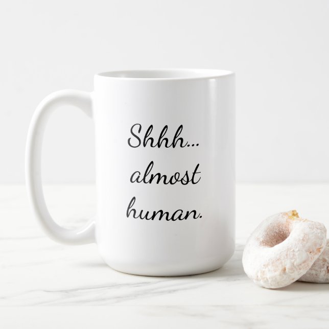 Shhh… almost human. coffee mug (With Donut)