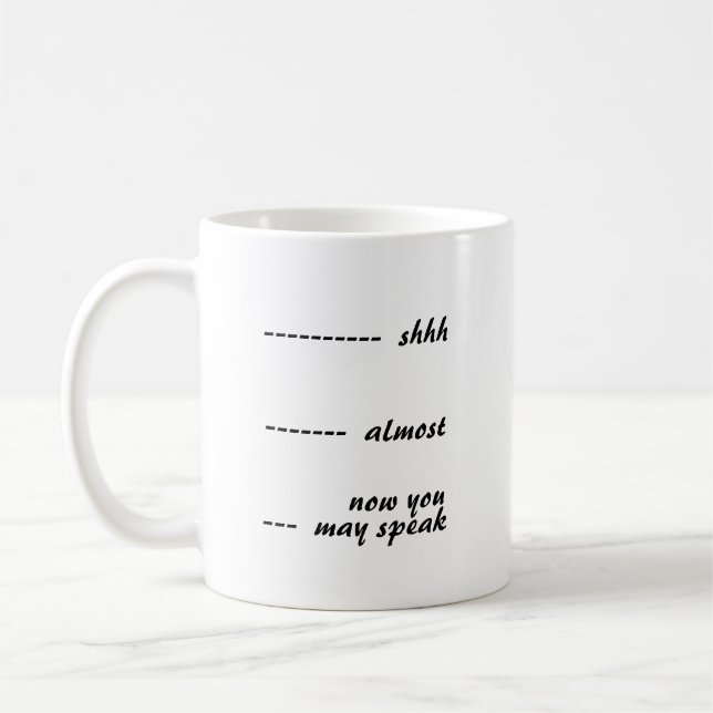 Shhh Almost Now You May Speak Coffee Mug (Left)