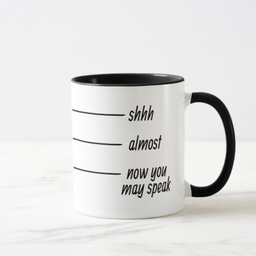 Shhh Almost Now you may speak Mug