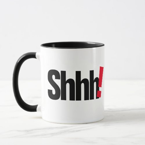 Shhh Be Quiet Funny Mug _ Humorous Coffee Cup