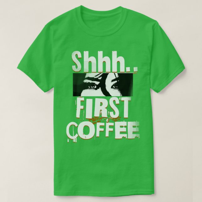 Shhh First Coffee T-Shirt (Design Front)